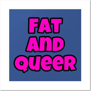 Here I am! I’m fat and I’m queer! 2 Posters and Art